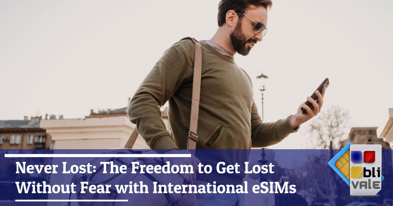 blivale_image_en_Never Lost The Freedom to Get Lost Without Fear with International eSIMs_643x337 Never Lost: The Freedom to Get Lost Without Fear with International eSIMs